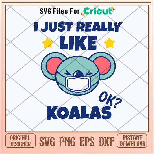 I Just Really Like Koalas Koala Wearing A Face Mask Svg