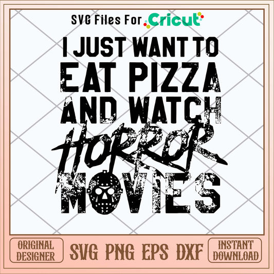 I Just Want To Eat Pizza And Watch Horror Movies Svg