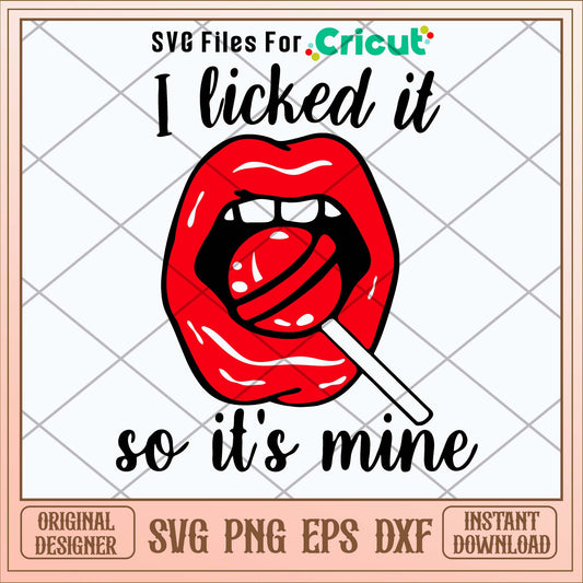 I Licked It So It_s Mine Sucker Lollipop Red Lips Svg