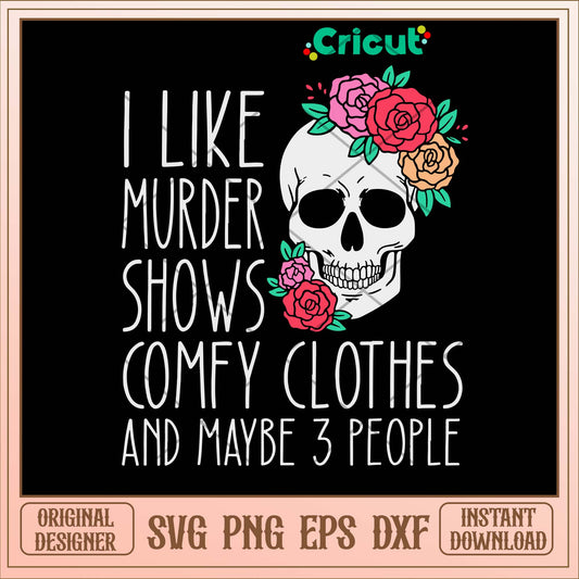 I Like Murder Shows Comfy Clothes And Maybe 3 People Svg 1