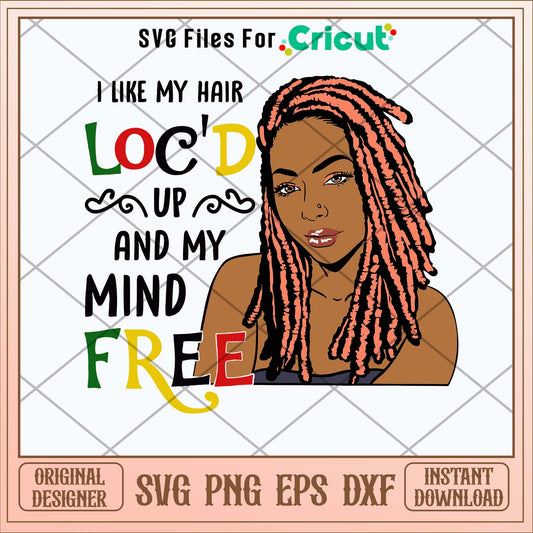 I Like My Hair Loc_d Up And My Mind Free Svg