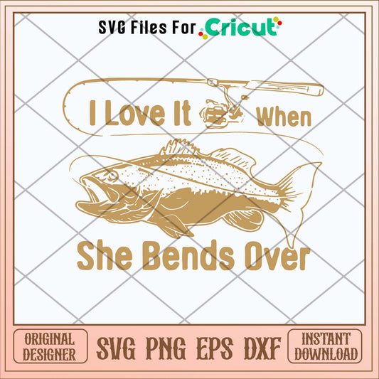 I Love It Fishing When She Bends Over