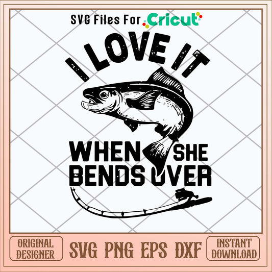I Love It When She Bends Over Svg