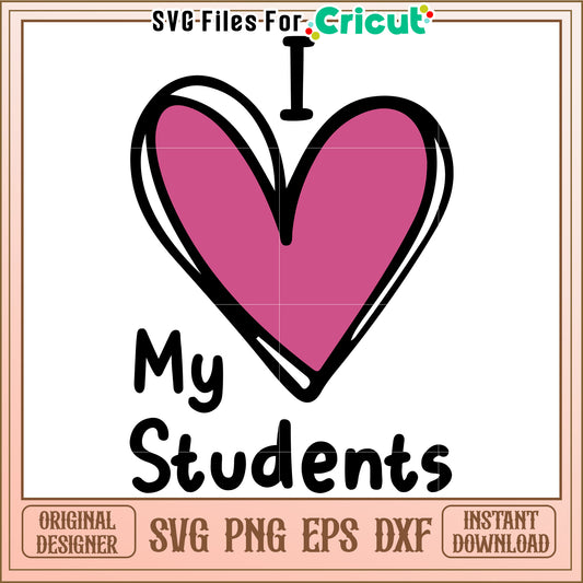 I Love My Students SVG Cut File