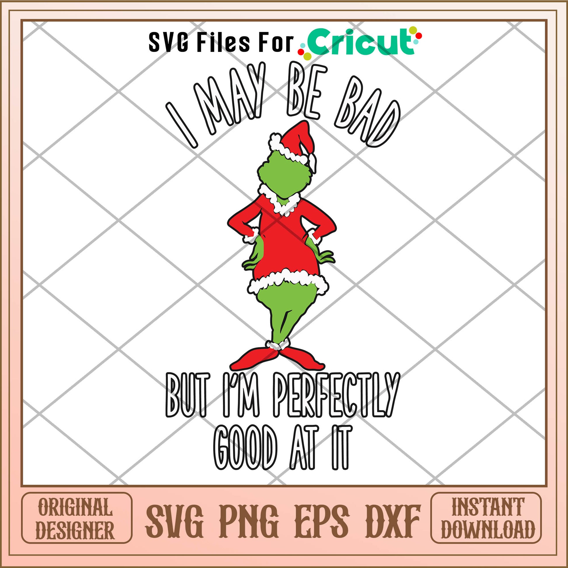 I May Be Bad But Im Perfectly Good At It Grinch Parody SVG grinch standing​ svg