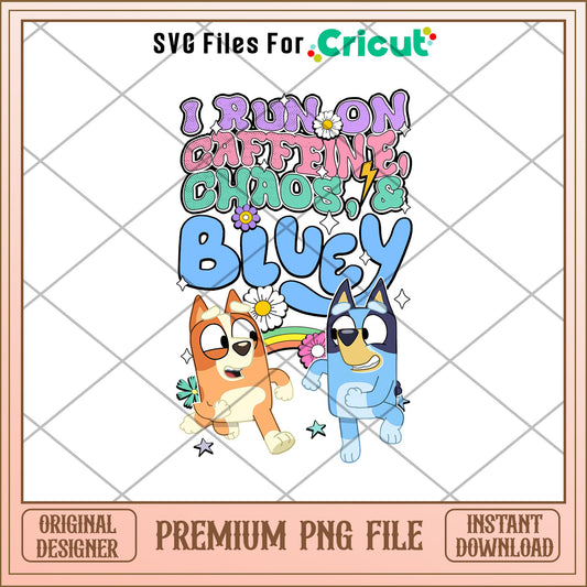 I Run On Caffeine Chaos And Bluey png, Bluey characters png, Digital Download