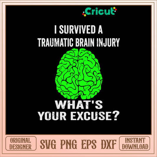 I Survived A Traumatic Brain Injury What_s Your Excuse Svg