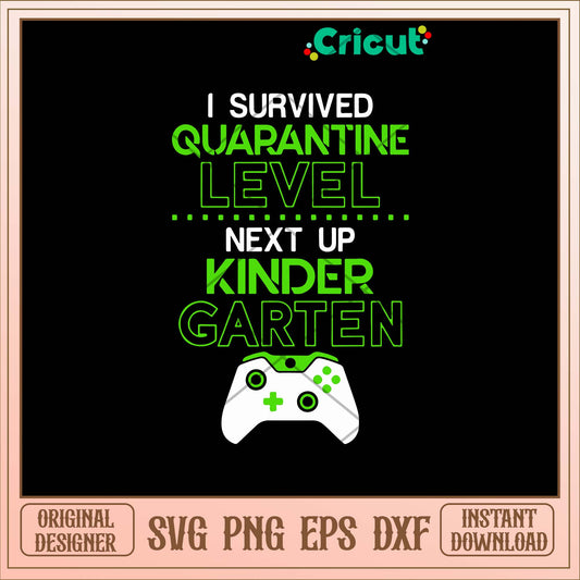 I Survived Quarantine Level Next Up Kindergarten Game Svg