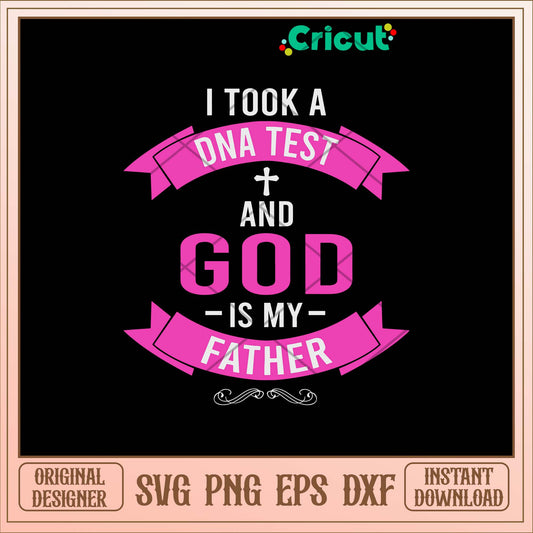 I Took A DNA Test And God Is My Father Svg