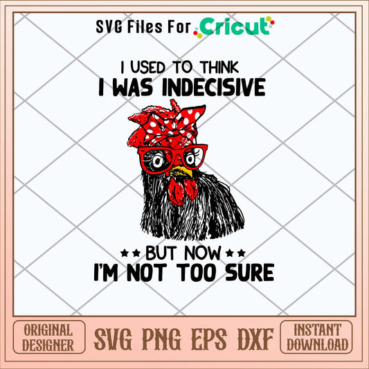 I Used  To Think I Was Indecisive But Now I_m Not Too Sure Svg