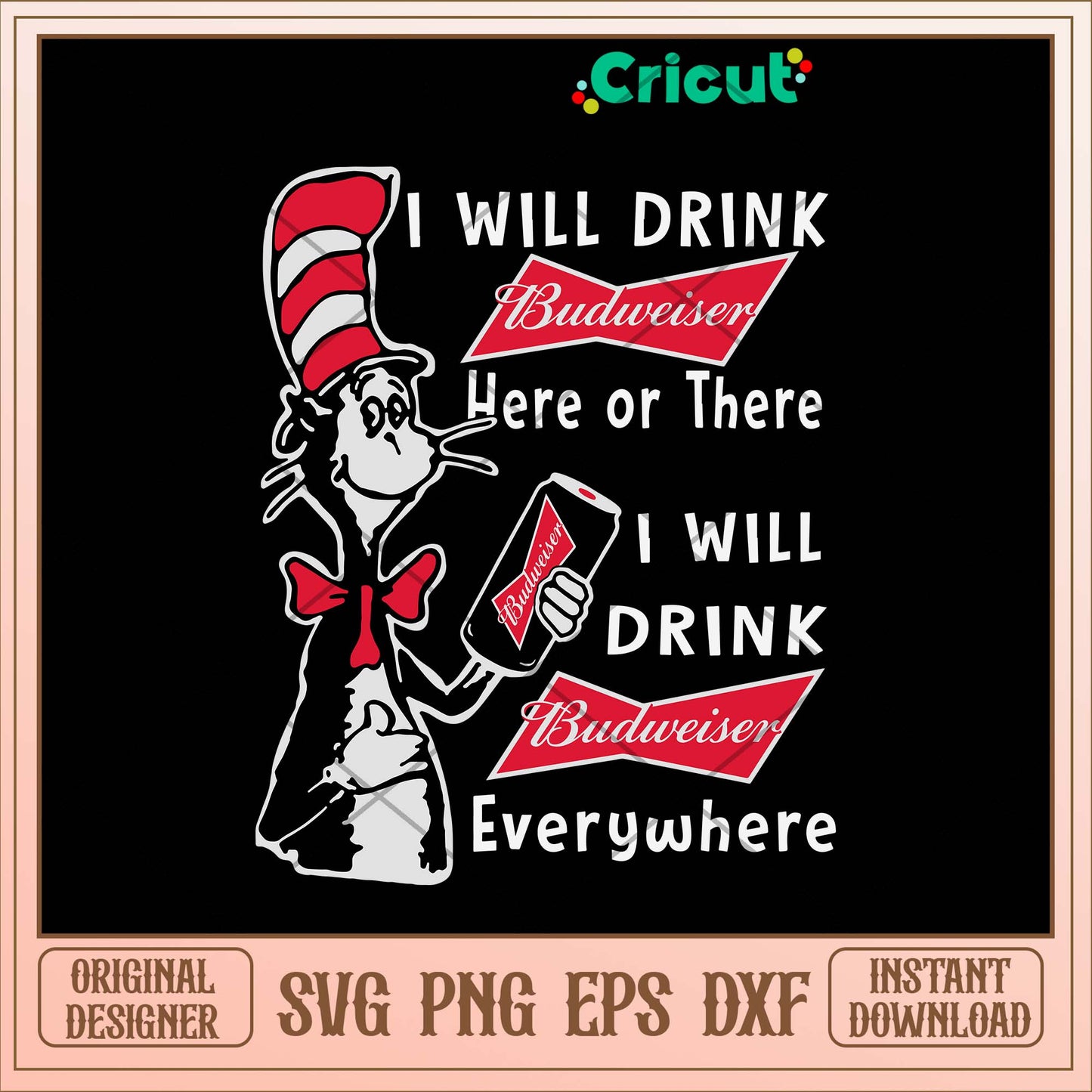 I Will Drink Budweiser Here Or There I Will Drink Budweiser Everwhere Svg