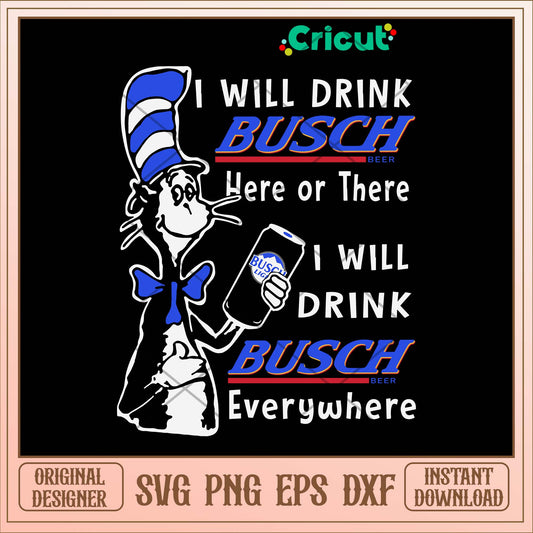 I Will Drink Busch Beer Or There I Will Drink Busch Beer Everwhere Svg