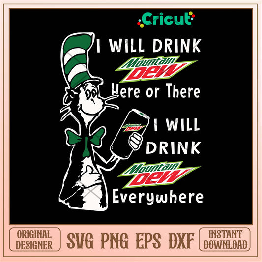 I Will Drink Mountain Dew Here Or There I Will Drink Mountain Dew Everywhere Svg