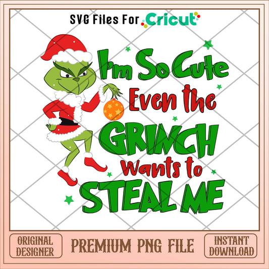 I;m so cute even grinch want to steal me png, grinch png, christmas png