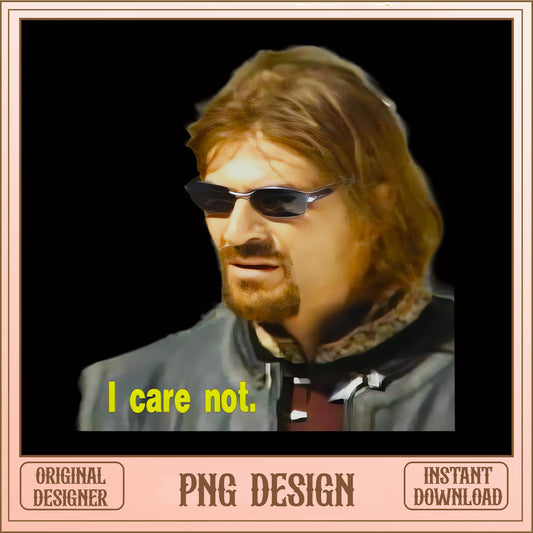 I Care Not Meme PNG, Funny Meme Design PNG, Sarcastic Quote PNG