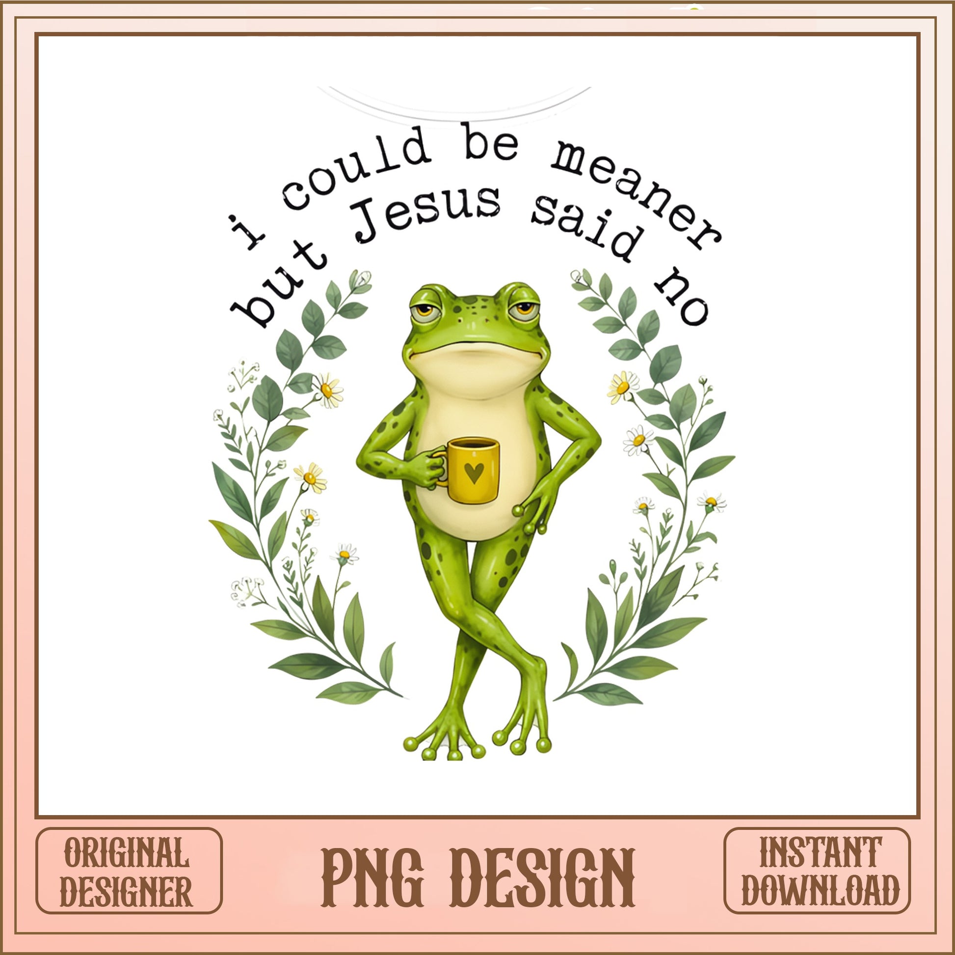 I Could Be Meaner But Jesus Said No PNG, Funny Frog PNG, Christian Quote PNG