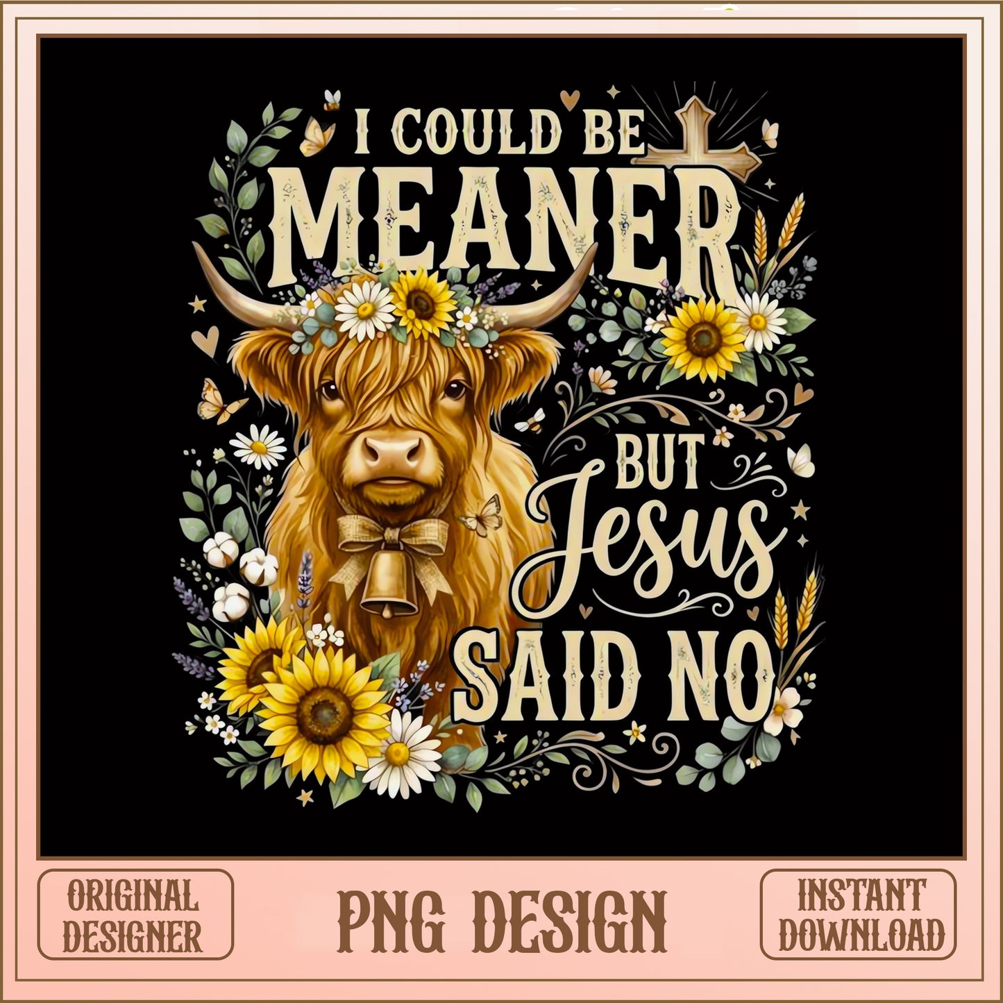 I Could Be Meaner But Jesus Said No PNG, Highland Cow PNG, Funny Christian PNG