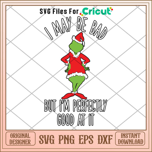 I May Be Bad But Im Perfectly Good At It Grinch Parody SVG, grinch akimbo svg