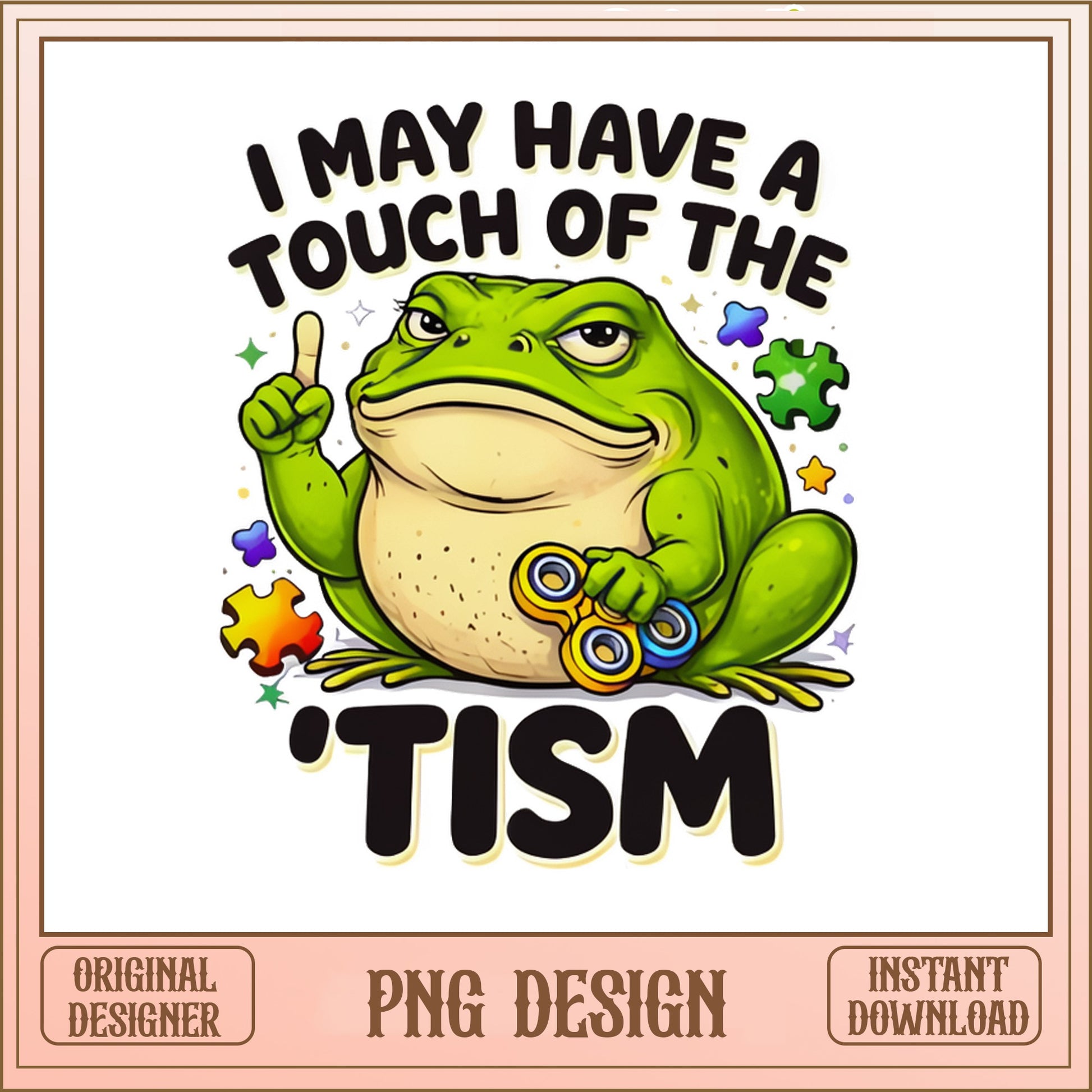 I May Have A Touch Of The Tism Frog PNG, Autism PNG, Funny Frog PNG