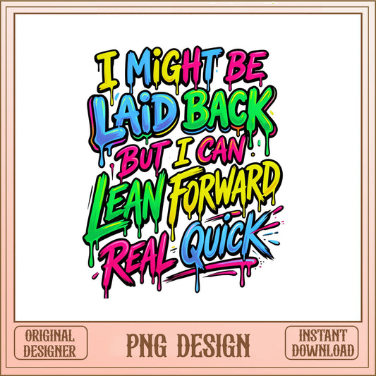 I Might Be Laid Back Funny Quote PNG, Sarcastic PNG, Humor PNG