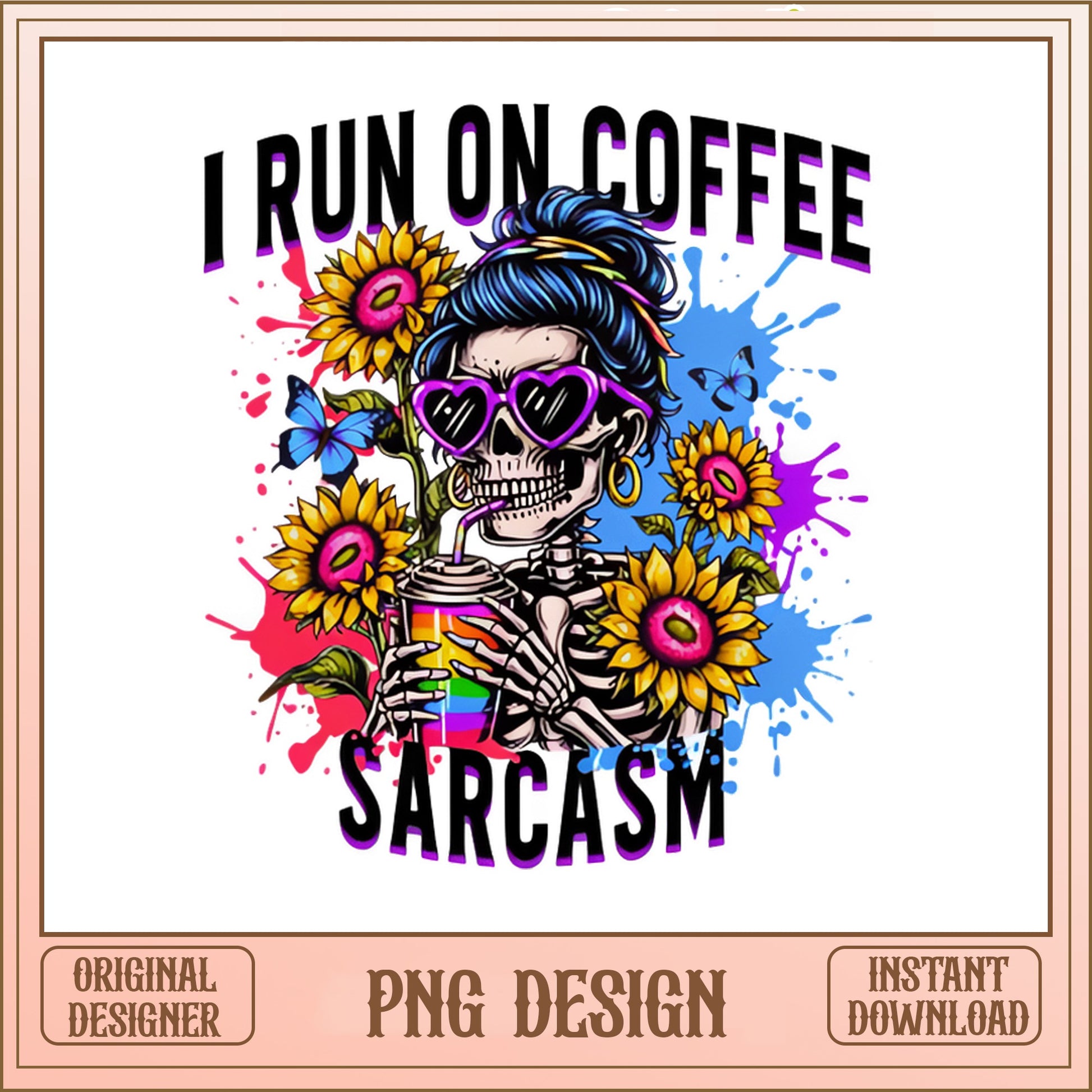 I Run On Coffee And Sarcasm PNG, Skeleton Girl Sunflower PNG, Funny Women PNG