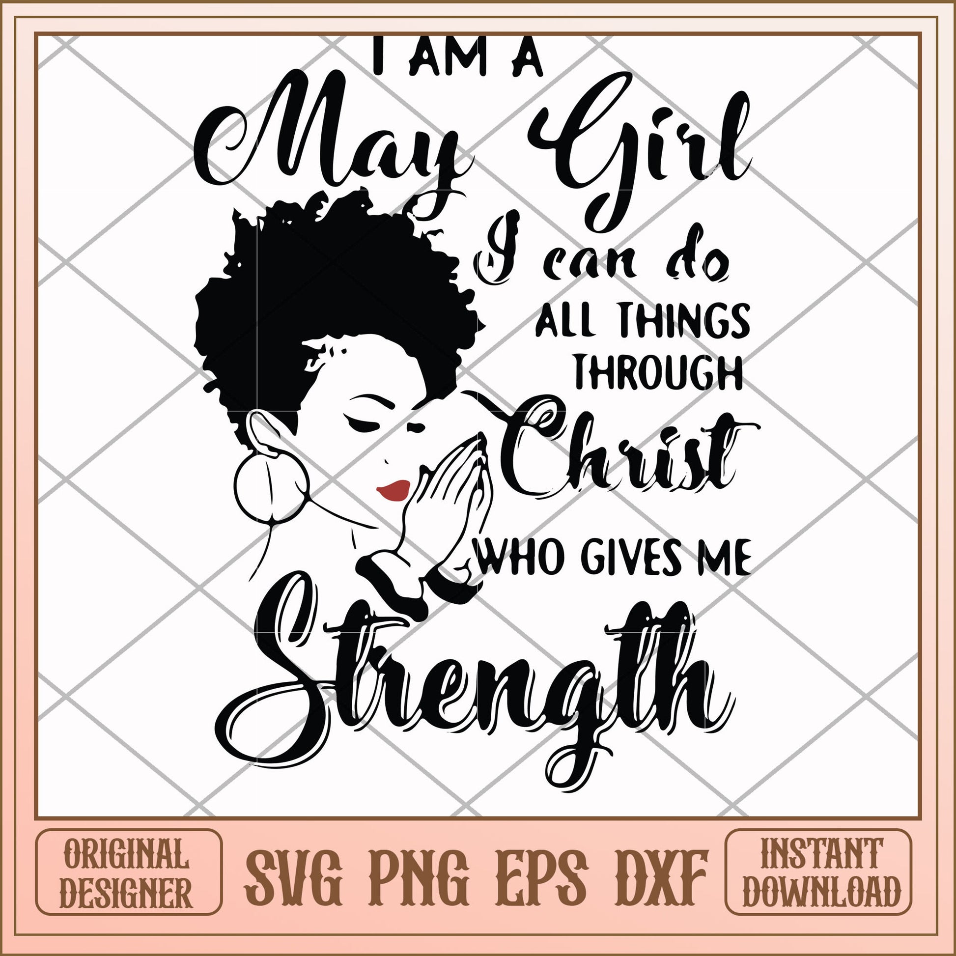I am a May girl I can do all things through Christ svg, girl svg, funny svg
