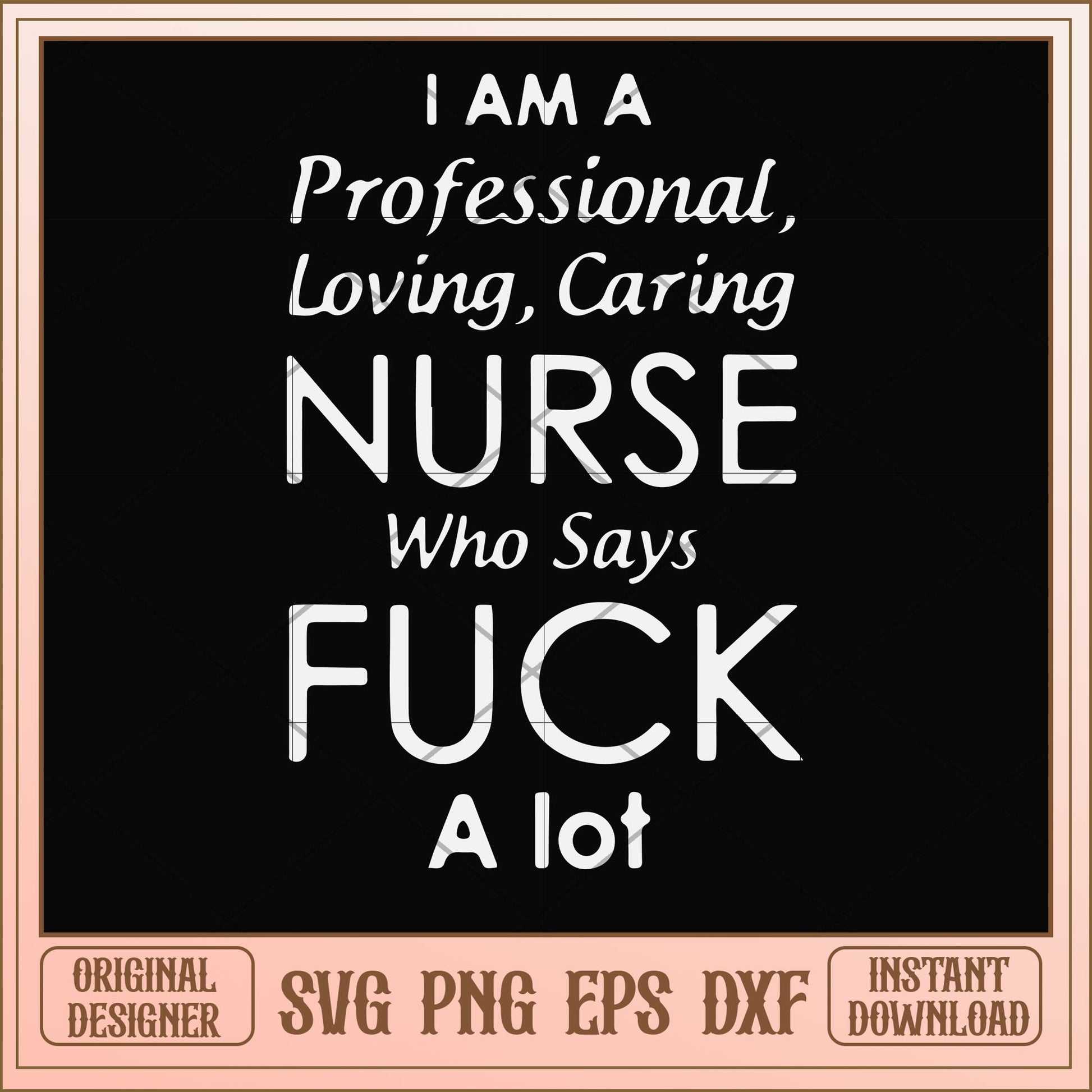 I am a professional loving caring nurse svg, professional svg, funny svg