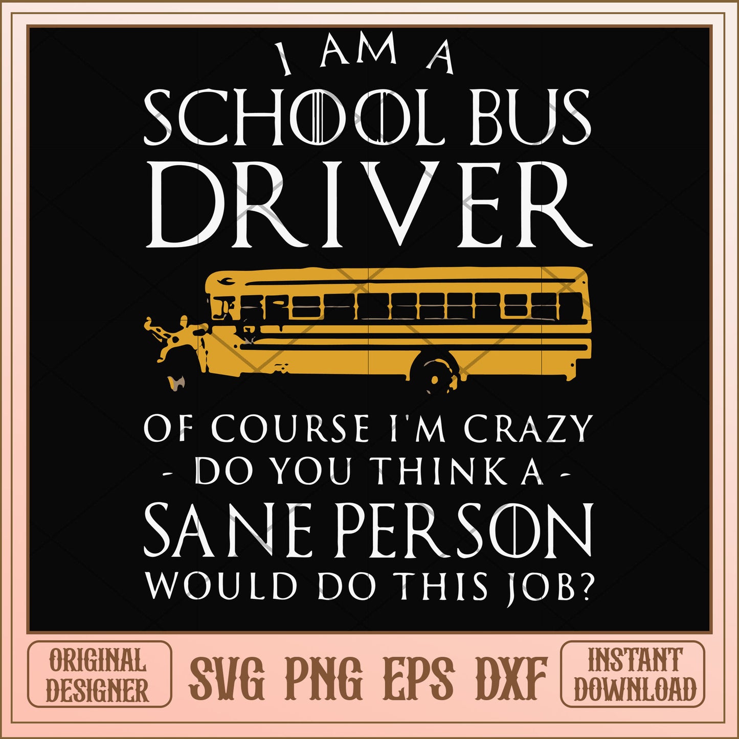 I am a school bus driver of course svg, school bus svg, funny svg