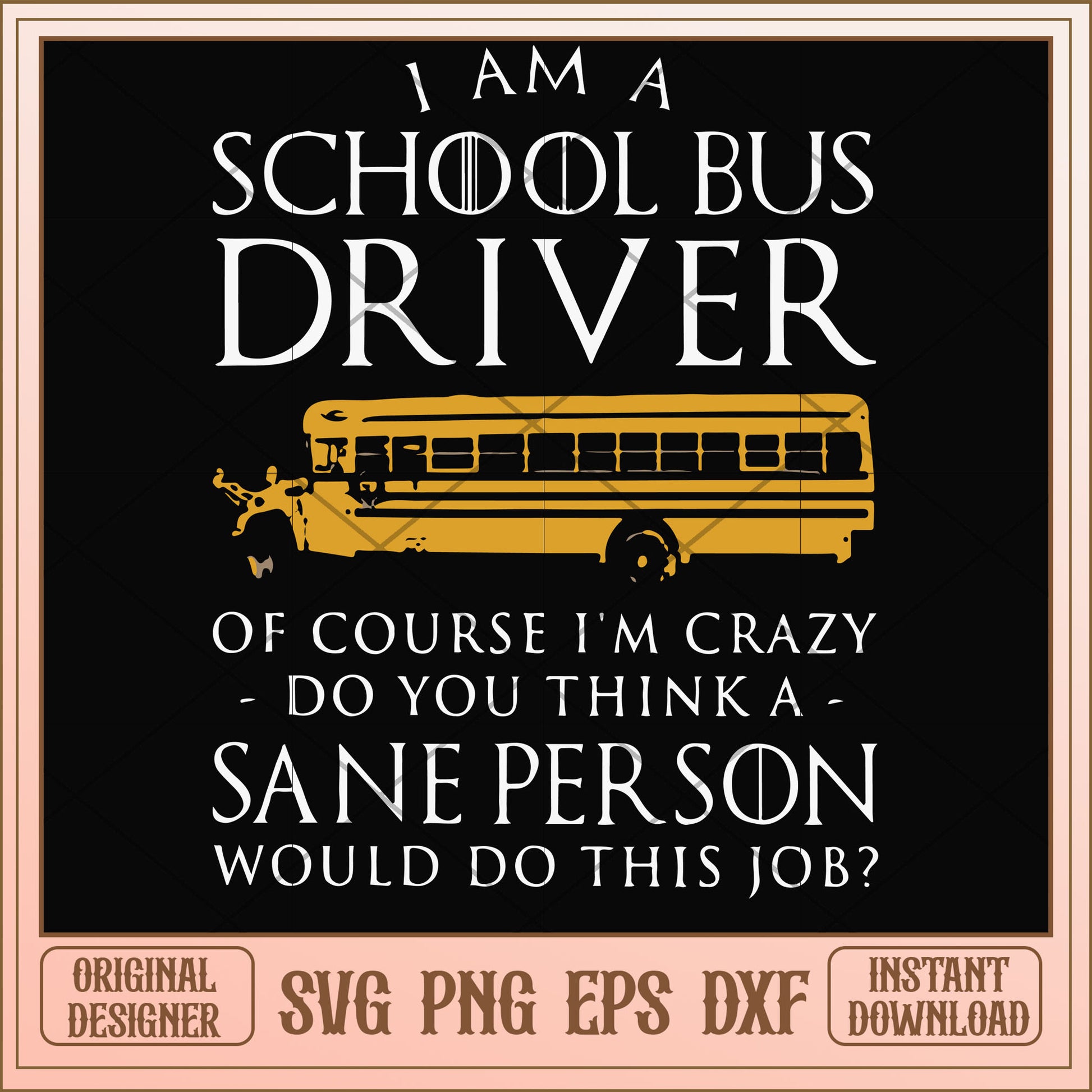 I am a school bus driver of course svg, school bus svg, funny svg