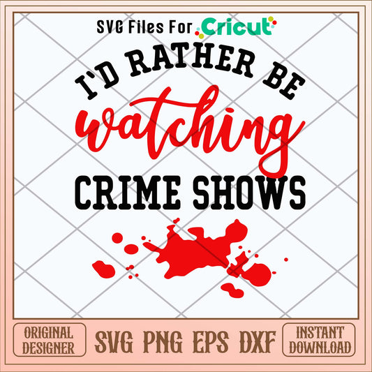 I_d Rather Be Watching Crime Shows Svg