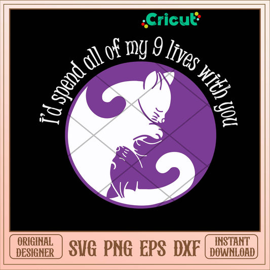 I’d Spend All My 9 Lives With You Svg