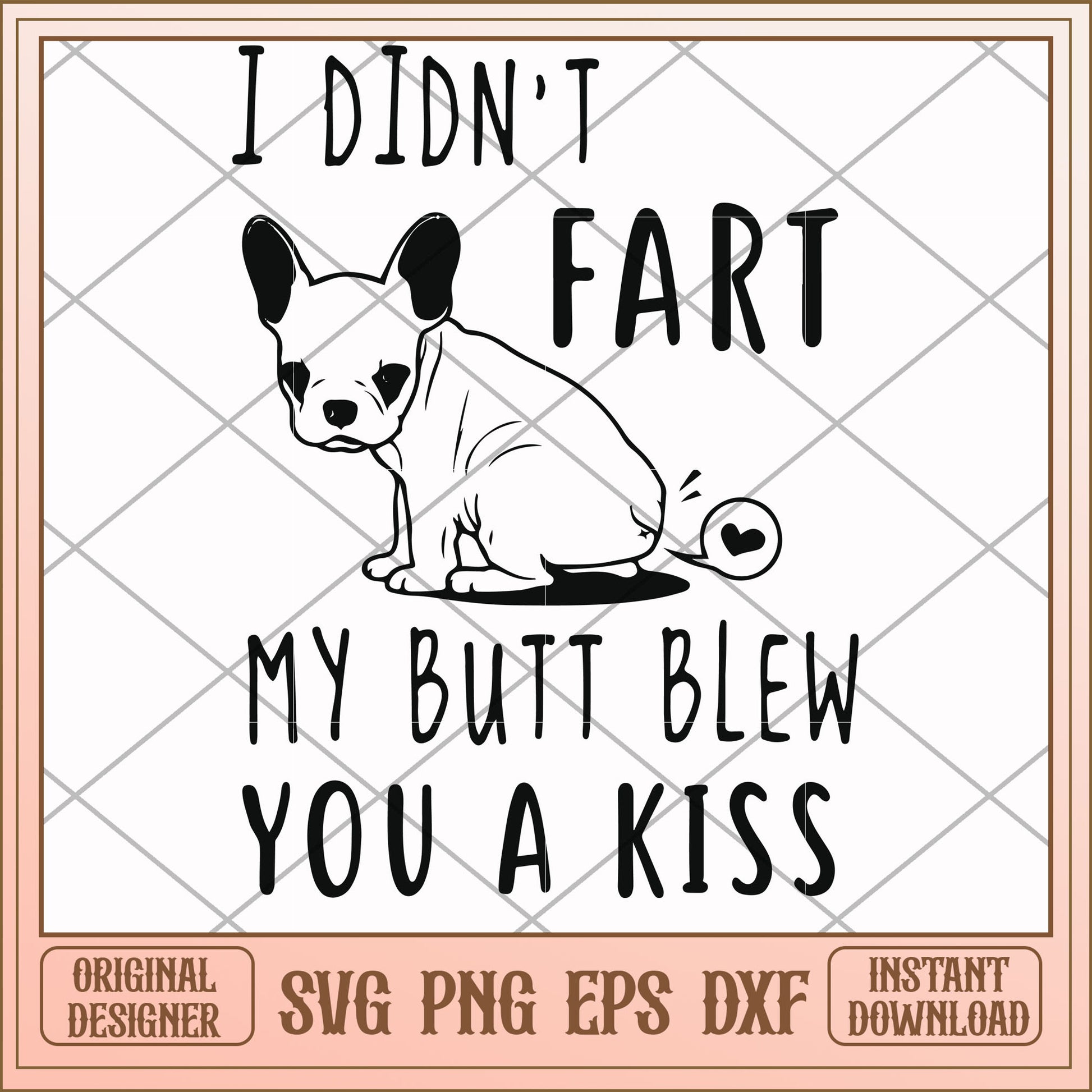 i-didn-t-fart-my-butt-blew-you-a-kiss-butt-svg-funny-svg-svg-files