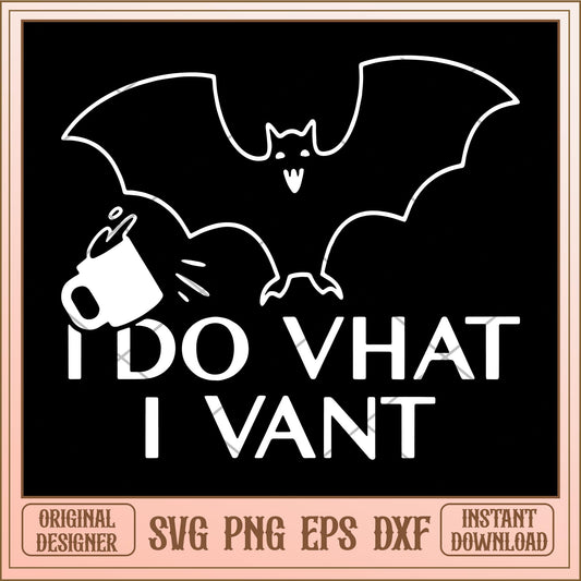 I do vhat i vant svg, halloween characters svg, digital download