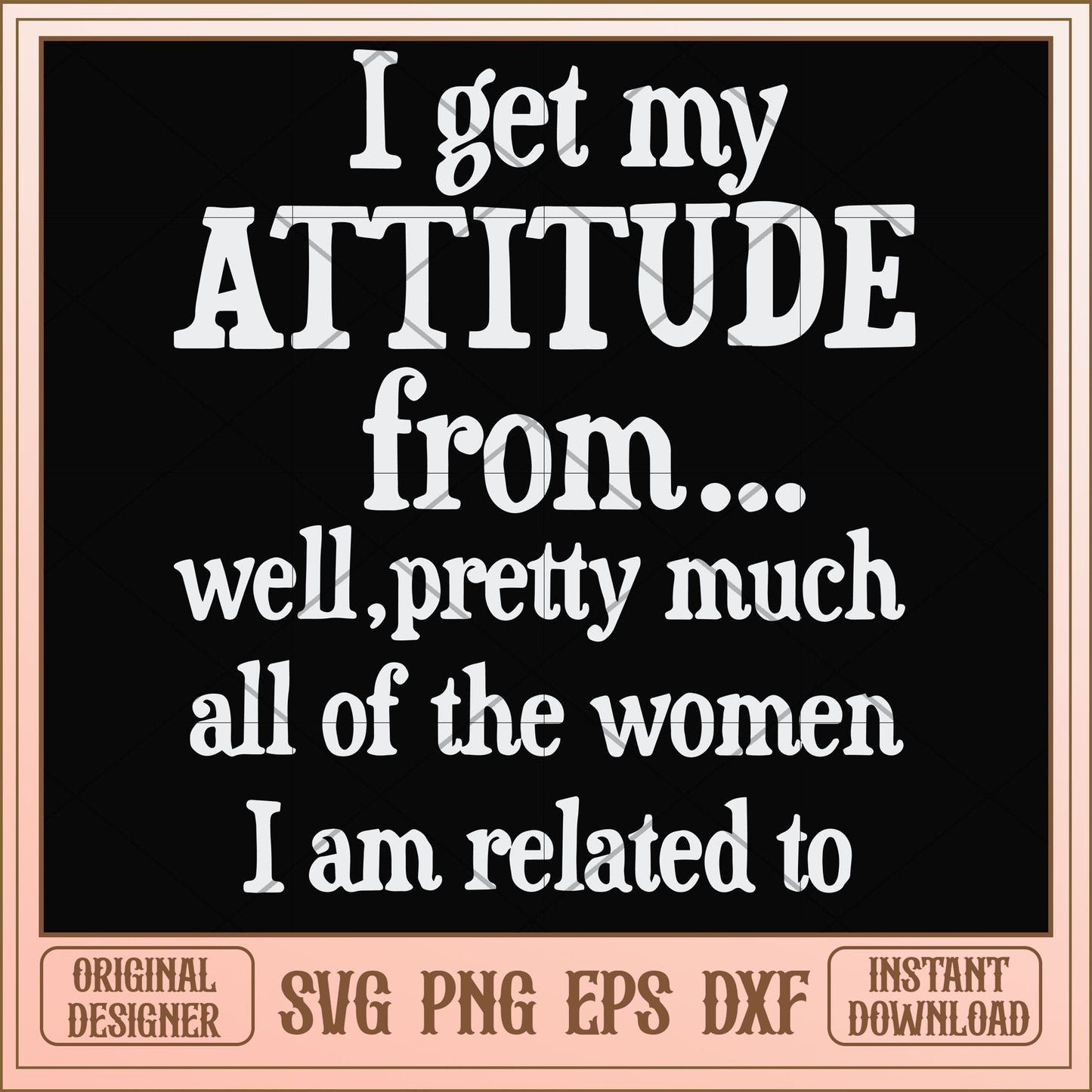 I get my attitude from well pretty svg, women svg, funny svg