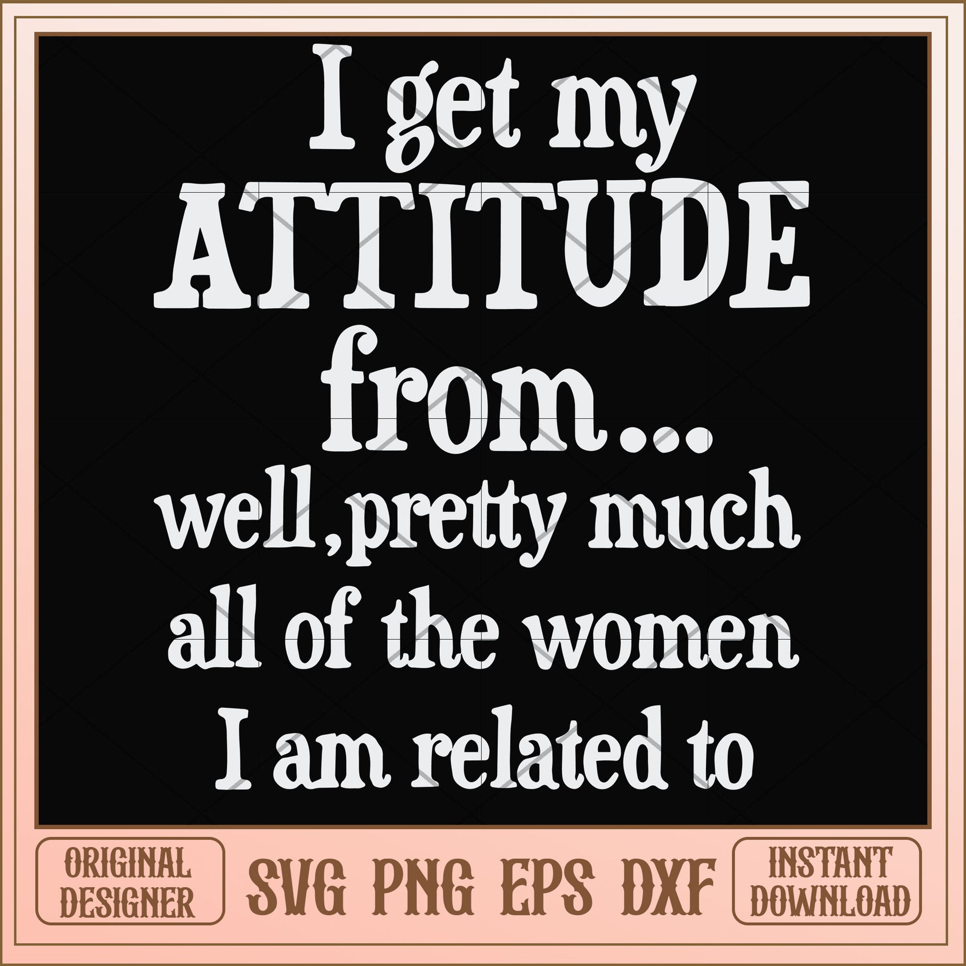 I get my attitude from well pretty svg, women svg, funny svg