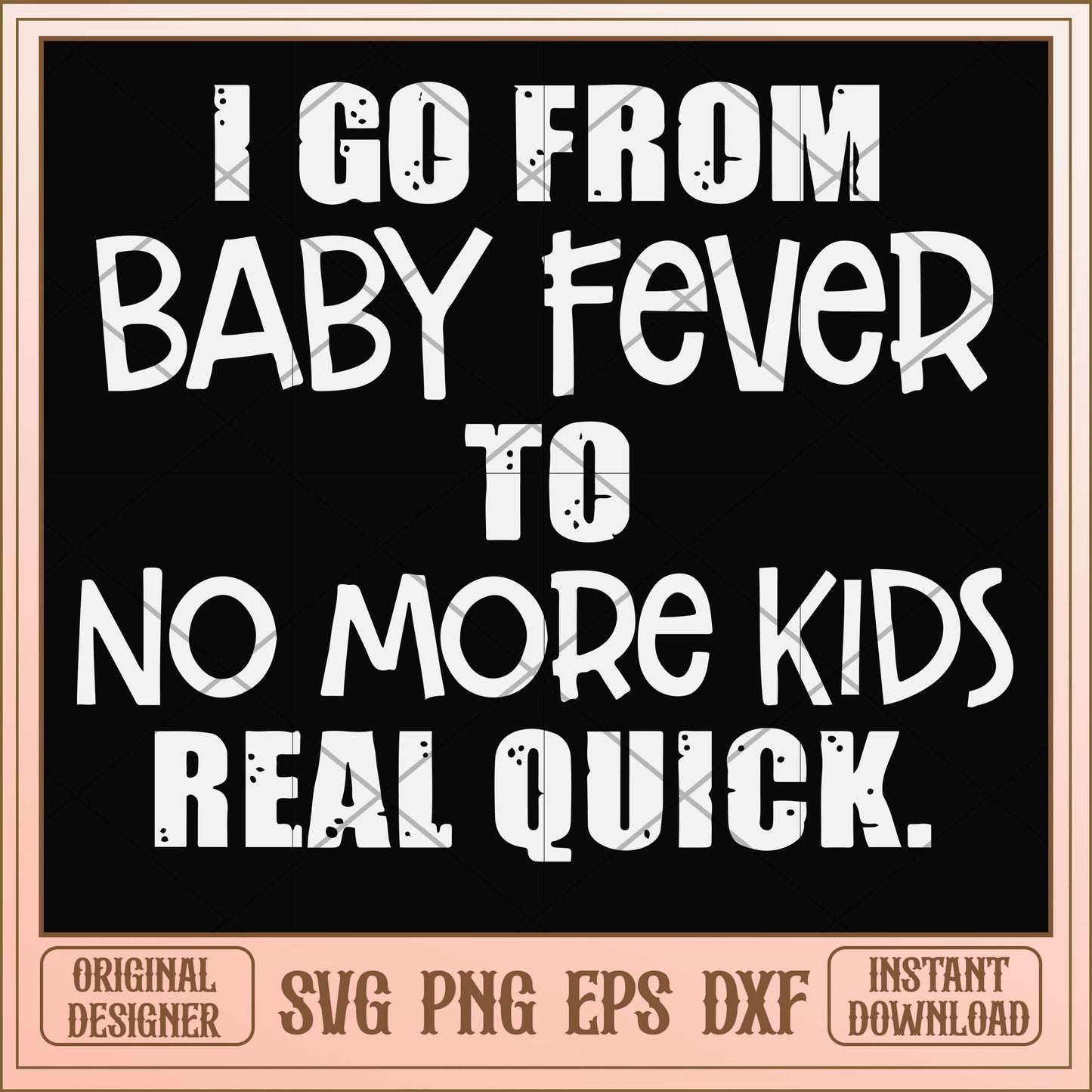 I go from baby fever to no more kids black svg, fever svg, funny svg