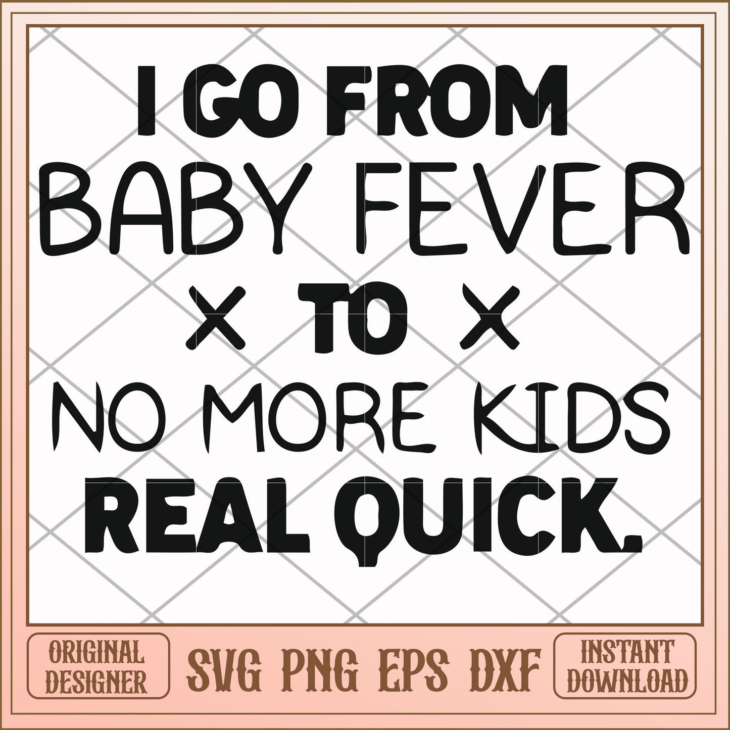 I go from baby fever to no more kids svg,  baby fever svg, funny svg