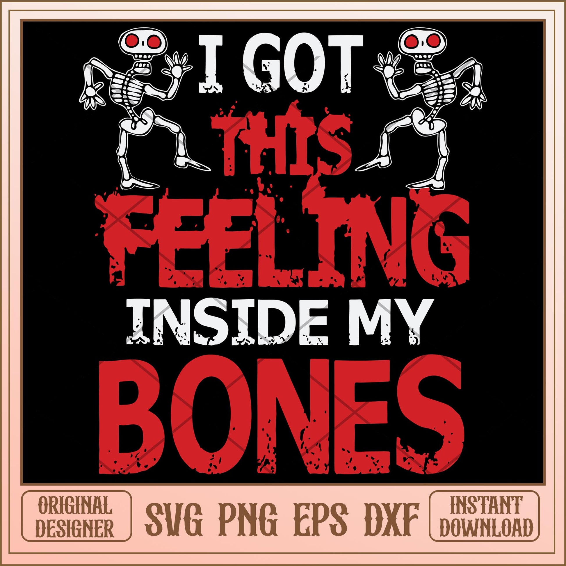 I got this feeling inside my bones  svg, halloween characters svg, digital download