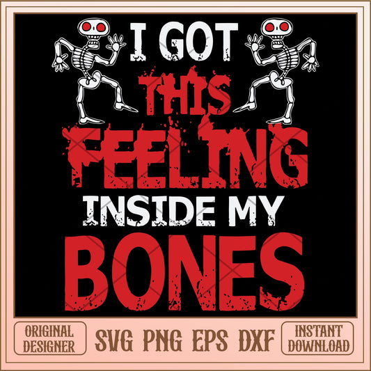 I got this feeling inside my bones  svg, halloween characters svg, digital download