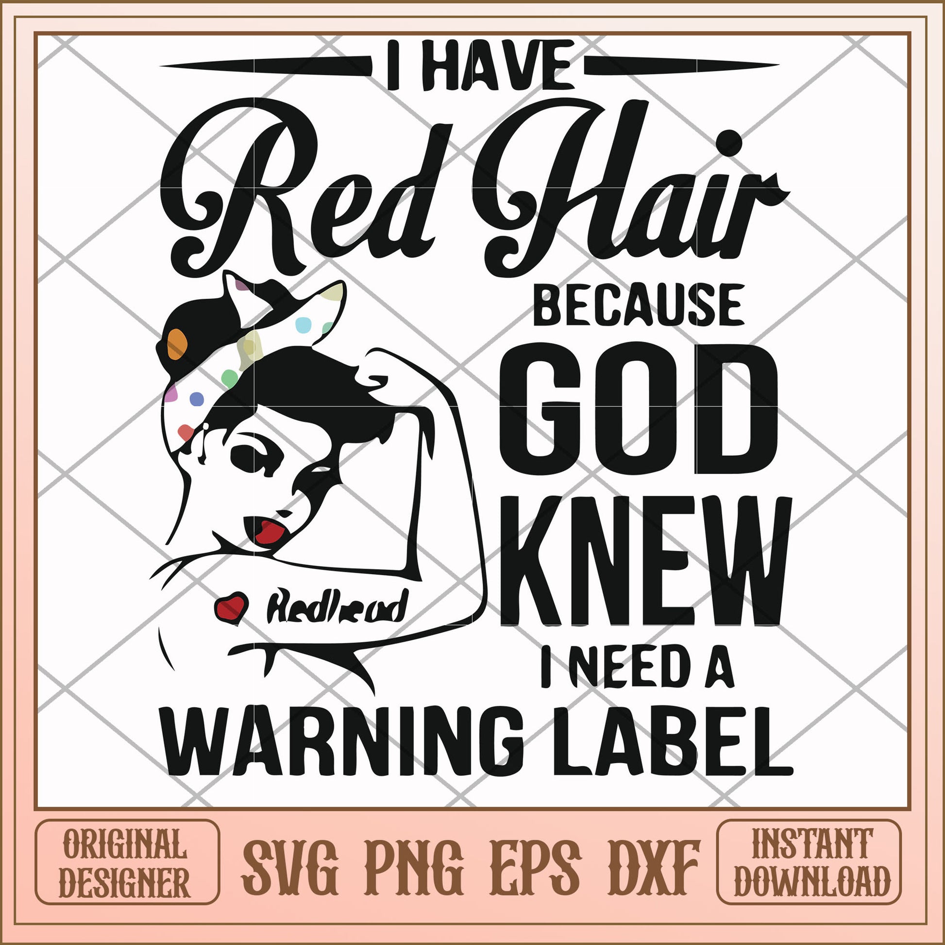 I have red hair because God knew I need a warning label, god svg, funny svg