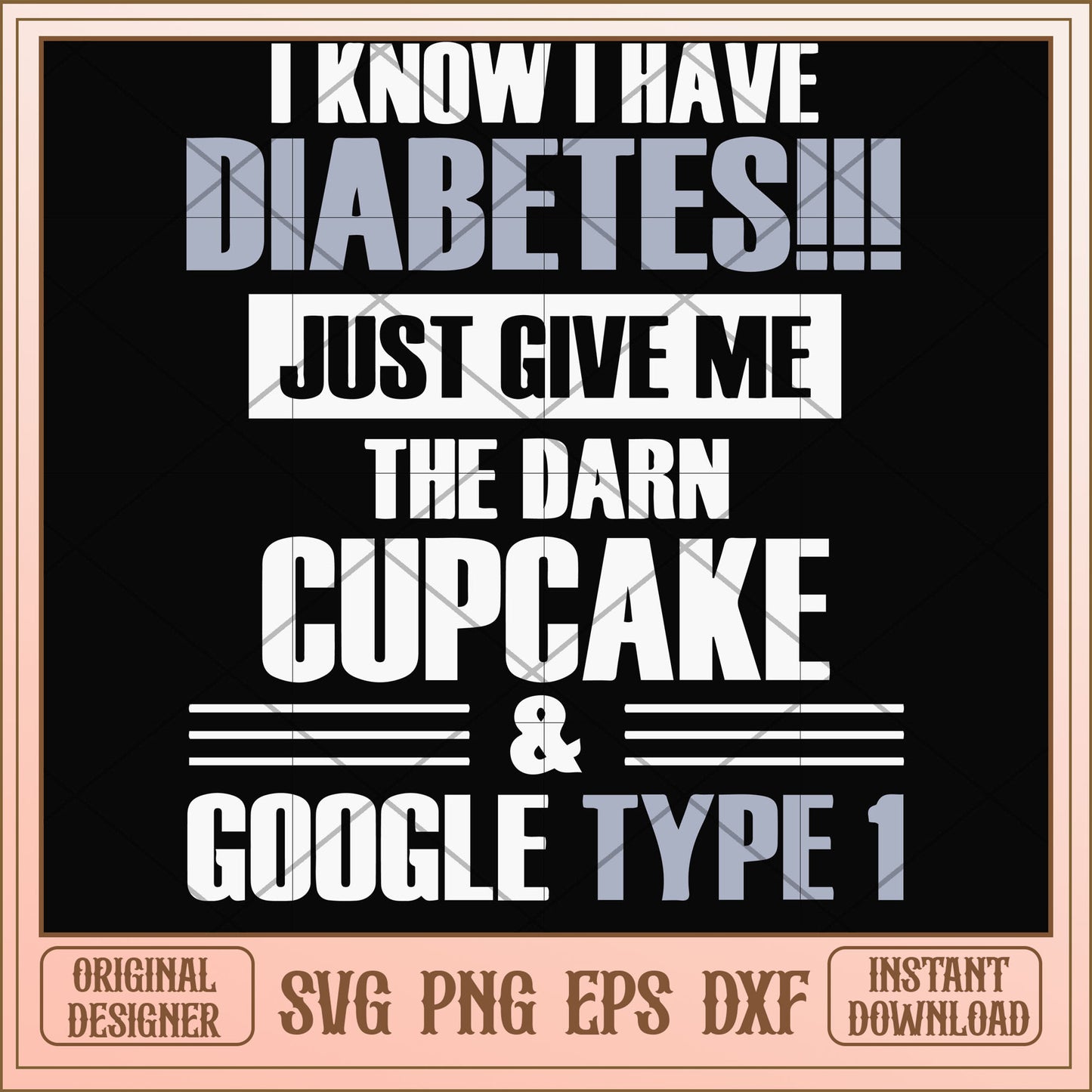 I know I have diabetes just give me the cupcake svg, diabetes svg, funny svg