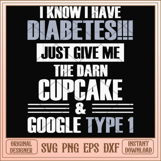 I know I have diabetes just give me the cupcake svg, diabetes svg, funny svg