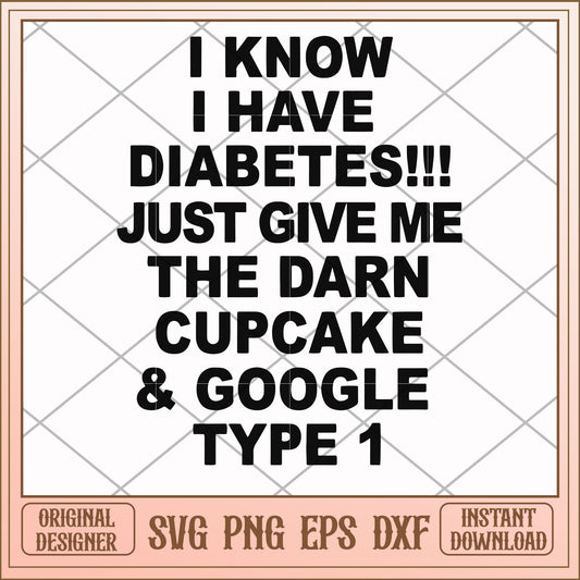 I know I have diabetes just give me the darn cupcake svg, diabetes svg, funny svg