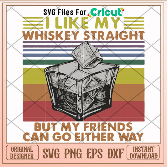 I like my whiskey staght nut my friends svg, friends svg, other svg