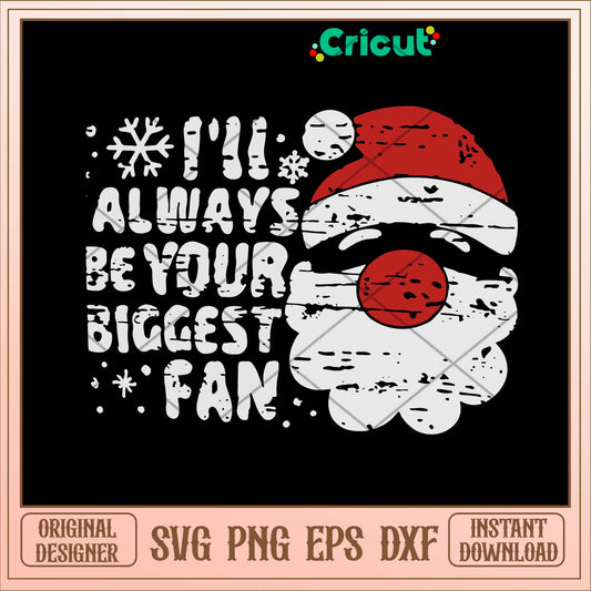 I_ll Always Be Your Biggest Be Your Biggest Fan Svg