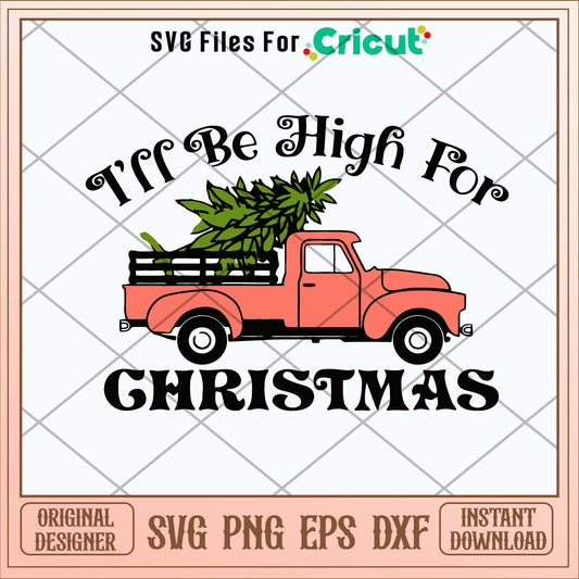 I’ll Be High For Christmas Svg