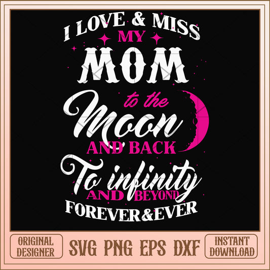 I love & miss my mom to the moon svg, the moon svg, funny svg
