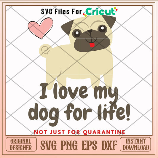I love my dog for life not just for quarantine svg, dog svg, other svg
