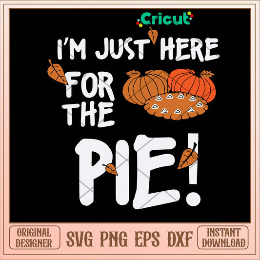 I’m Just Here For The Pie! Svg