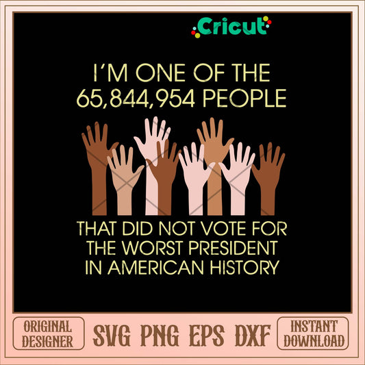 I_m One Of The That Did Not Voie For The Worst President In American History Svg